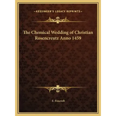 The Chemical Wedding of Christian Rosencreutz Anno 1459