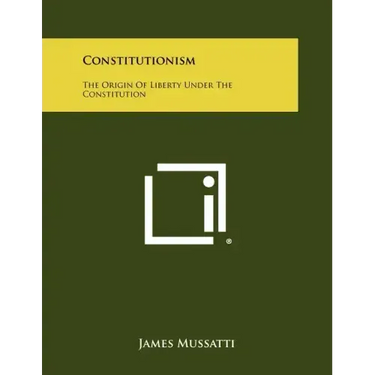 Constitutionism: The Origin Of Liberty Under The Constitution