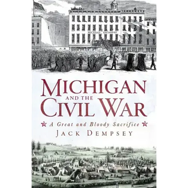 Michigan and the Civil War: A Great and Bloody Sacrifice
