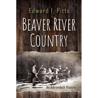 Beaver River Country: An Adirondack History