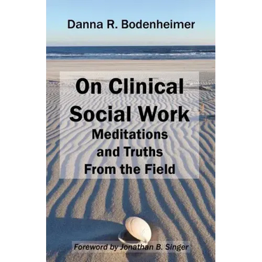 On Clinical Social Work: Meditations and Truths From the Field