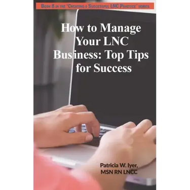 How to Manage Your LNC Business and Clients: Top Tips for Success