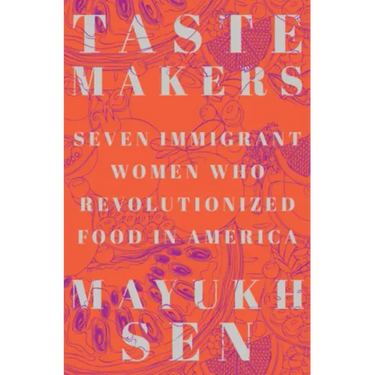Taste Makers: Seven Immigrant Women Who Revolutionized Food in America