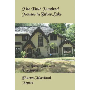 The First Hundred Houses in Silver Lake: And How Silver Lake was Developed