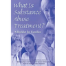 What is Substance Abuse Treatment?: A Booklet for Families