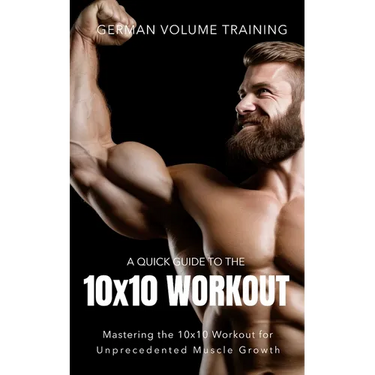 German Volume Training 10x10 Workout: Mastering the 10x10 Workout for Unprecedented Muscle Growth