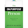 The On-Purpose Person: Making Your Life Make Sense