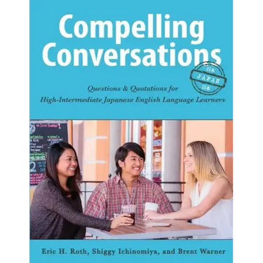 Compelling Conversations-Japan: Questions and Quotations for High Intermediate Japanese English Language Learners