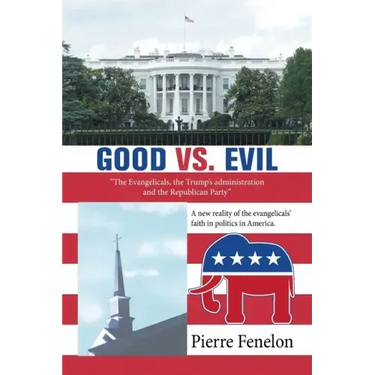 Good Vs. Evil: "The Evangelicals, the Trump's Administration and the Republican Party"