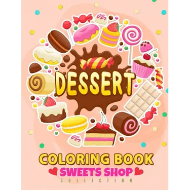 Dessert Coloring Book: Cupcake, Donut, Cake and Friend For Teen, Girls, Kids, Adults