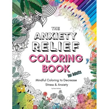 The Anxiety Relief Coloring Book for Adults: 67 Anxiety-Relieving Designs to Color