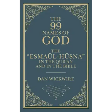 The 99 Names of God: The "Esmaül-Hüsna" in the Qur'an and in the Bible