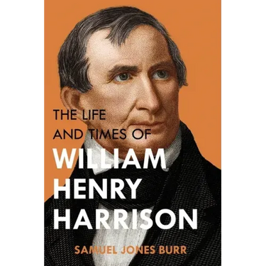 The Life and Times of William Henry Harrison