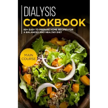 Dialysis Cookbook: MAIN COURSE - 60+ Easy to prepare at home recipes for a balanced and healthy diet