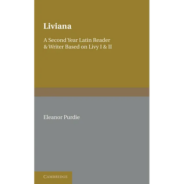 Liviana: A Second Year Reader and Writer Based on Livy I and II