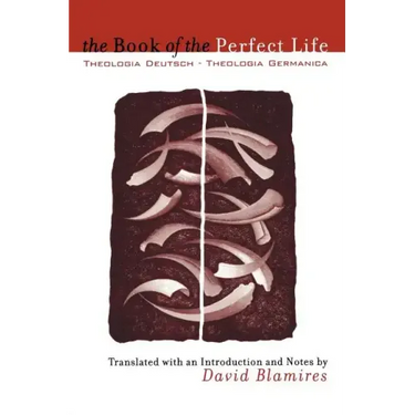 The Book of the Perfect Life: Theologia Deutsch-Theologia Germanica