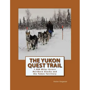 The Yukon Quest Trail: 1,000 Miles Across Northern Alaska and the Yukon Territory