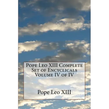 Pope Leo XIII Complete Set of Encyclicals Volume IV of IV