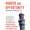 Danger and Opportunity: An American Ambassador's Journey Through the Middle East