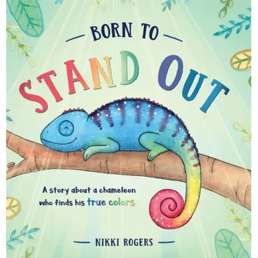 Born To Stand Out: A story about a chameleon who finds his true colors
