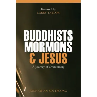 Buddhists, Mormons & Jesus: A Journey of Overcoming