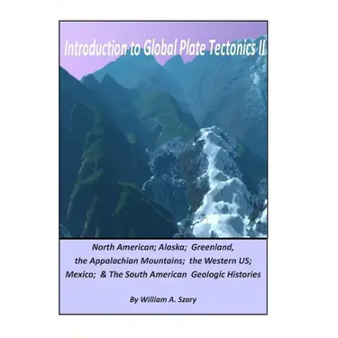 Introduction to Global Plate Tectonics II: Part C. North America, Alaska and Greenland, Applachian Mountains, Western US, Mexico, and South America