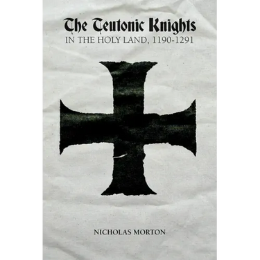 The Teutonic Knights in the Holy Land, 1190-1291