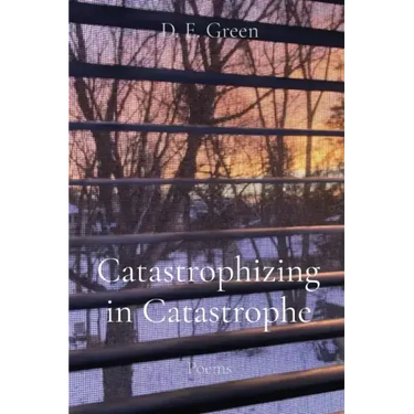 Catastrophizing in Catastrophe: Poems