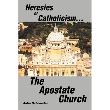 Heresies of Catholicism...The Apostate Church