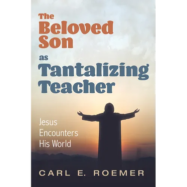 The Beloved Son as Tantalizing Teacher: Jesus Encounters His World