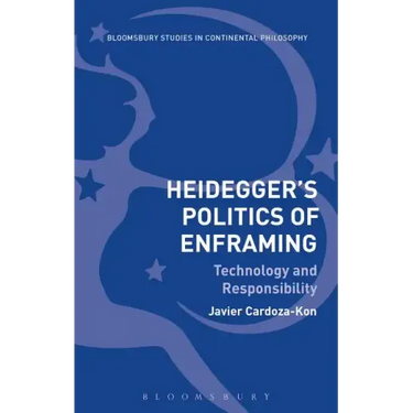 Heidegger's Politics of Enframing Technology and Responsibility