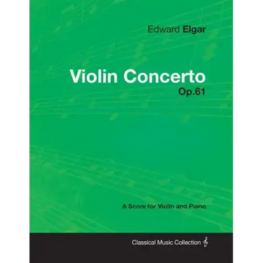 Edward Elgar - Violin Concerto - Op.61 - A Score for Violin and Piano