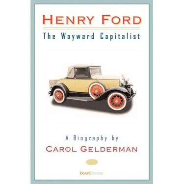 Henry Ford: The Wayward Capitalist