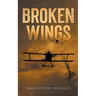 Broken Wings: WWI Fighter Ace's Story of Escape and Survival