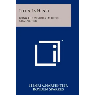 Life A La Henri: Being The Memoirs Of Henri Charpentier