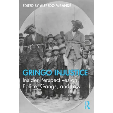 Gringo Injustice: Insider Perspectives on Police, Gangs, and Law