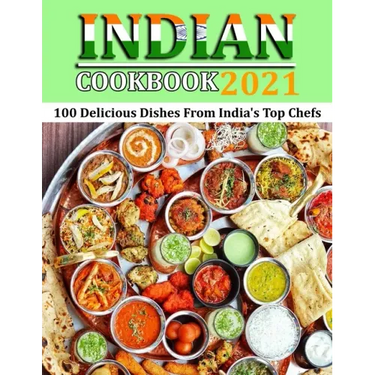 Indian Cookbook 2021: 100 Delicious Dishes From India's Top Chefs