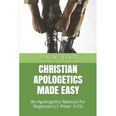 Christian Apologetics Made Easy: An Apologetics Manual for Beginners (1 Peter 3:15)