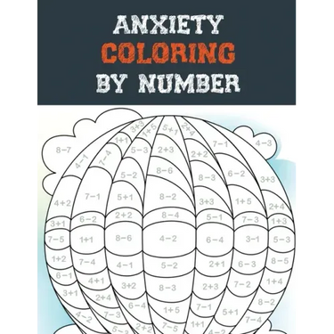 Anxiety Coloring by Number: A Coloring Book for Grown-Ups Providing Relaxation and Encouragement, Creative Activities to Help Manage Stress, Anxie