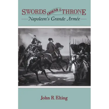 Swords Around a Throne: Napoleon's Grande Armée