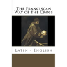 The Franciscan Way of the Cross: Latin - English