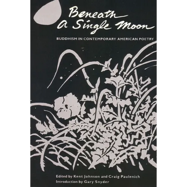 Beneath a Single Moon: Buddhism in Contemporary American Poetry