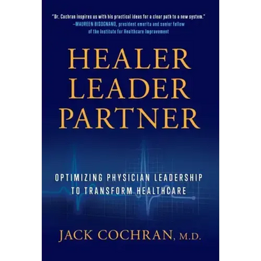 Healer, Leader, Partner: Optimizing Physician Leadership to Transform Healthcare