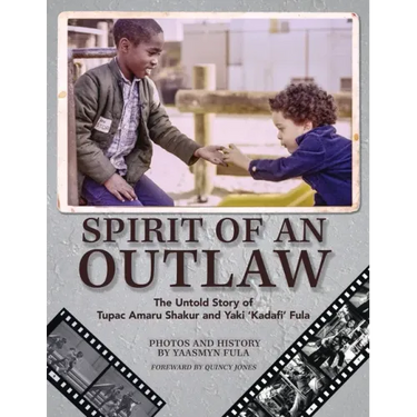 Spirit of an Outlaw: The Untold Story of Tupac Amaru Shakur and Yaki Kadafi Fula