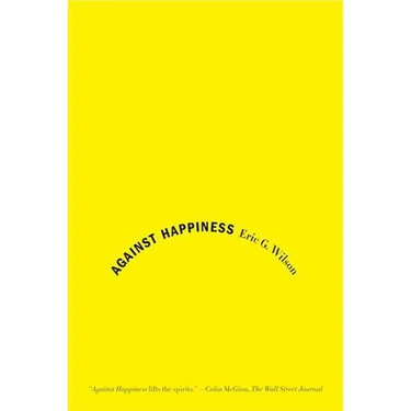 Against Happiness: In Praise of Melancholy