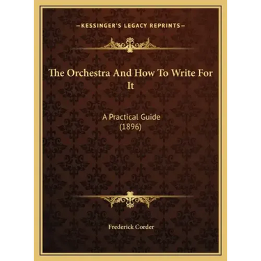 The Orchestra And How To Write For It: A Practical Guide (1896)