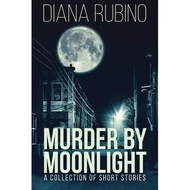 Murder By Moonlight: A Collection Of Short Stories
