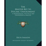 The Master Key to Psychic Unfoldment: A Physiological, Psychical and Philosophical Analysis