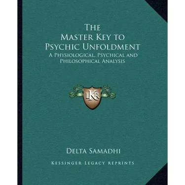 The Master Key to Psychic Unfoldment: A Physiological, Psychical and Philosophical Analysis