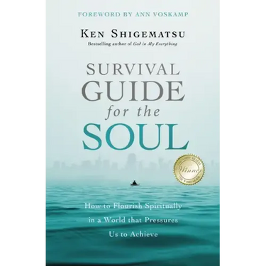Survival Guide for the Soul: How to Flourish Spiritually in a World That Pressures Us to Achieve